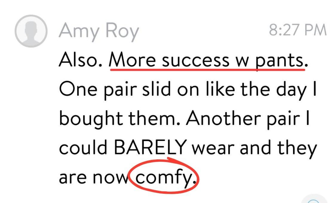 Message from Amy: more success with pants, one pair slid on like the day she bought them