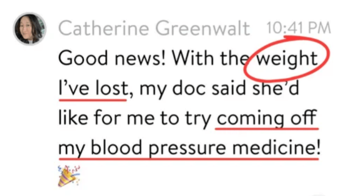 Message from Catherine: with the weight lost, her doctor may take her off blood pressure medicine