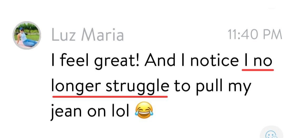 Message from Luz Maria: no longer struggles to pull her jeans on