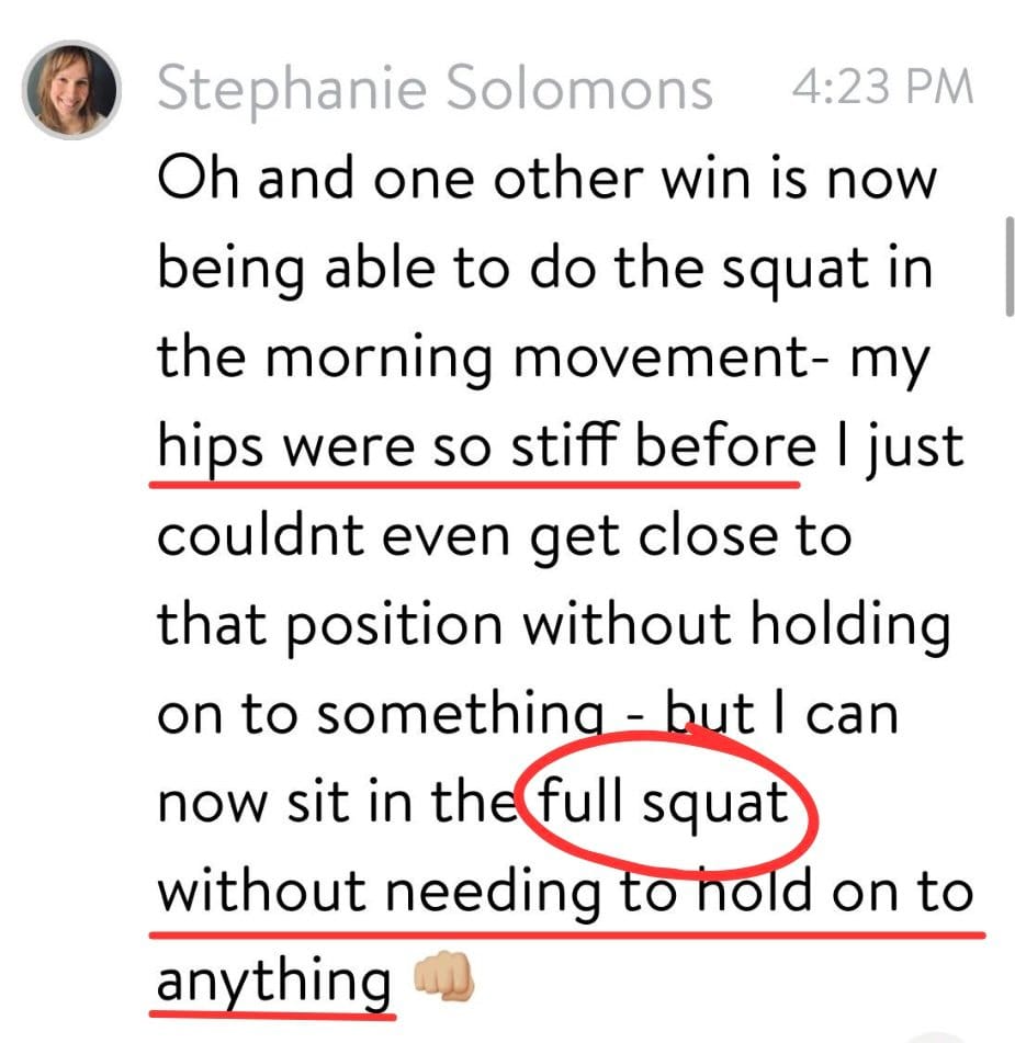 Message from Stephanie: can now sit in a full squat without holding on to anything